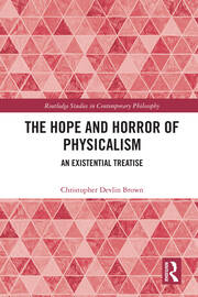 The Hope and Horror of Physicalism: An Existential Treatise book cover