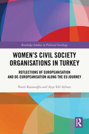 Women’s Civil Society Organisations in Turkey: Reflections of Europeanisation and De-Europeanisation along the EU Journey book cover