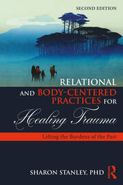 Relational and Body-Centered Practices for Healing Trauma: Lifting the Burdens of the Past book cover