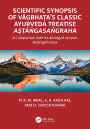Scientific Synopsis of Vāgbhaṭa’s Classic Ayurveda Treatise Aṣṭāṅgasaṅgraha: A Comparison with its Abridged Version Aṣṭāṅgahṛdaya book cover