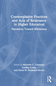 Contemplative Practices and Acts of Resistance in Higher Education: Narratives Toward Wholeness book cover