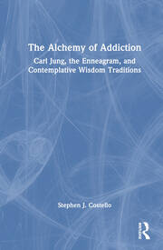 The Alchemy of Addiction: Carl Jung, the Enneagram, and Contemplative Wisdom Traditions book cover