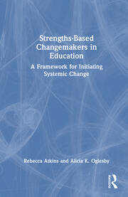 Strengths-Based Changemakers in Education: A Framework for Initiating Systemic Change book cover