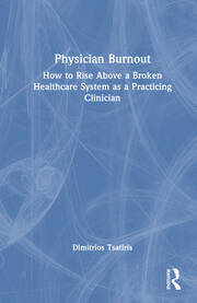 Physician Burnout: How to Rise Above a Broken Healthcare System as a Practicing Clinician book cover