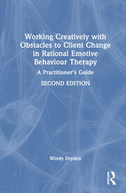 Working Creatively with Obstacles to Client Change in Rational Emotive Behaviour Therapy: A Practitioner’s Guide book cover