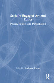 Socially Engaged Art and Ethics: Power, Politics and Participation book cover