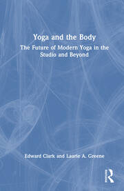 Yoga and the Body: The Future of Modern Yoga in the Studio and Beyond book cover
