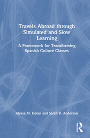 Travels Abroad through Simulated and Slow Learning: A Framework for Transforming Spanish Culture Classes book cover