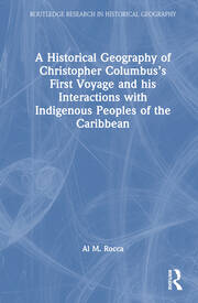 A Historical Geography of Christopher Columbus’s First Voyage and his Interactions with Indigenous Peoples of the Caribbean book cover