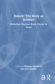 Beauty: The Body as Artefact: Historical Sources from Cicero to Goya book cover