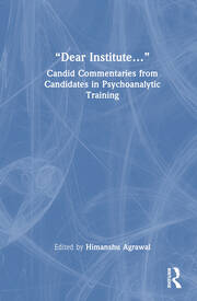 “Dear Institute…”: Candid commentaries from candidates in psychoanalytic training book cover