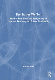 The Stories We Tell: How to Use Story and Storytelling to Improve Teaching and School Leadership book cover