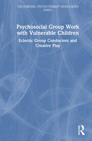 Psychosocial Group Work with Vulnerable Children: Eclectic Group Conductors and Creative Play book cover
