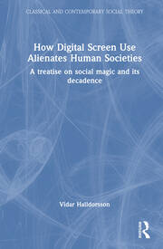 How Digital Screen Use Alienates Human Societies: A Treatise on Social Magic and Its Decadence book cover