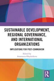 Sustainable Development, Regional Governance, and International Organizations: Implications for Post-Communism book cover