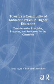 Towards a Community of Antiracist Praxis in Higher Education: Transformative Principles, Practices, and Resources for the Classroom book cover