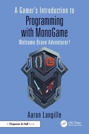 A Gamer's Introduction to Programming with MonoGame: Welcome Brave Adventurer! book cover