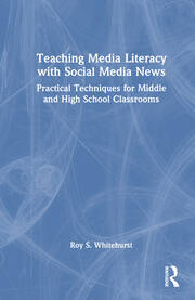 Teaching Media Literacy with Social Media News: Practical Techniques for Middle and High School Classrooms book cover