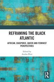 Reframing the Black Atlantic: African, Diasporic, Queer and Feminist Perspectives book cover
