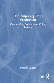 Contemporary Post-Production: Create, Cut, Collaborate, Color, Deliver book cover