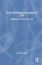 Artist Entrepreneurship for Life: Making Art Work for You book cover