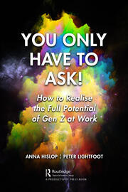 You Only Have to Ask!: How to Realise the Full Potential of Gen Z at Work book cover