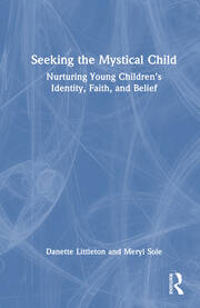 Seeking the Mystical Child: Nurturing Young Children’s Identity, Faith, and Belief book cover