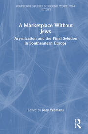 A Marketplace Without Jews: Aryanization and the Final Solution in Southeastern Europe book cover