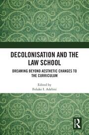 Decolonisation and the Law School: Dreaming Beyond Aesthetic Changes to the Curriculum book cover