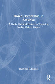 Home Ownership in America: A Socio-Cultural History of Housing in the United States book cover