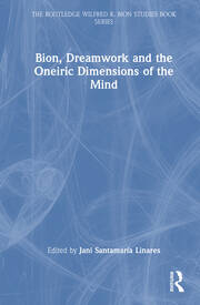 Bion, Dreamwork and the Oneiric Dimensions of the Mind book cover