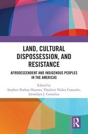 Land, Cultural Dispossession, and Resistance: Afrodescendent and Indigenous Peoples in the Americas book cover