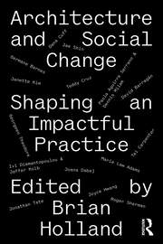 Architecture and Social Change: Shaping an Impactful Practice book cover