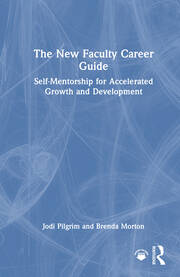 The New Faculty Career Guide: Self-Mentorship for Accelerated Growth and Development book cover