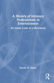 A History of Intimacy Professionals in Entertainment: An Inside Look at a Movement book cover