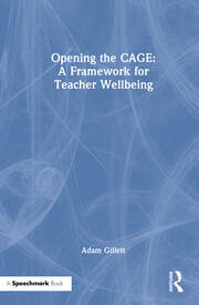 Opening the CAGE: A Framework for Teacher Wellbeing book cover