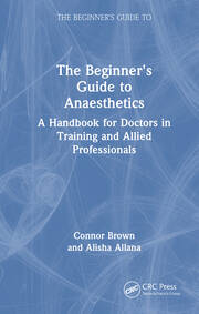 The Beginner's Guide to Anaesthetics: A Handbook for Doctors in Training and Allied Professionals book cover
