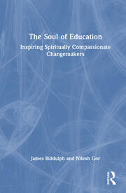 The Soul of Education: Inspiring Spiritually Compassionate Changemakers book cover