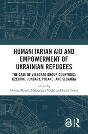 Humanitarian Aid and Empowerment of Ukrainian Refugees: The Case of Visegrad Group countries: Czechia, Hungary, Poland, and Slovakia book cover