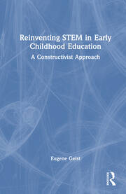 Reinventing STEM in Early Childhood Education: A Constructivist Approach book cover
