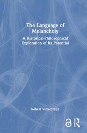 The Language of Melancholy: A Historical-Philosophical Exploration of Its Potential book cover