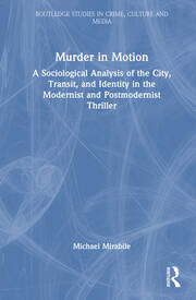 Murder in Motion: A Sociological Analysis of the City, Transit, and Identity in the Modernist and Postmodernist Thriller book cover