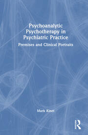 Psychoanalytic Psychotherapy in Psychiatric Practice: Premises and Clinical Portraits book cover