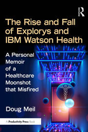 The Rise and Fall of Explorys and IBM Watson Health: A Personal Memoir of a Healthcare Moonshot that Misfired book cover