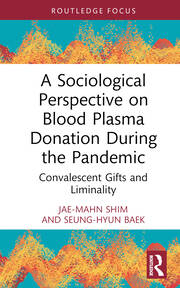 A Sociological Perspective on Blood Plasma Donation During the Pandemic: Convalescent Gifts and Liminality book cover