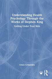 Understanding Health Psychology Through the Works of Stephen King: Getting Under Your Skin book cover