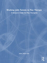 Working with Parents in Play Therapy: A Resource Guide for Play Therapists book cover