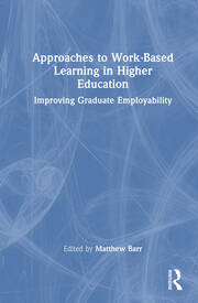 Approaches to Work-Based Learning in Higher Education: Improving Graduate Employability book cover