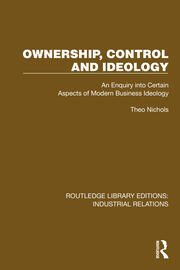 Ownership, Control and Ideology: An Enquiry into Certain Aspects of Modern Business Ideology book cover