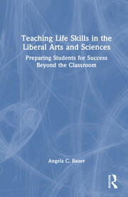 Teaching Life Skills in the Liberal Arts and Sciences: Preparing Students for Success Beyond the Classroom book cover
